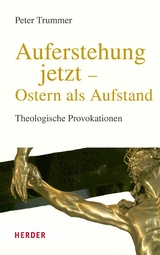 Auferstehung jetzt - Ostern als Aufstand - Peter Trummer