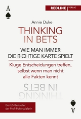 Thinking in bets – wie man immer die richtige Karte spielt - Annie Duke