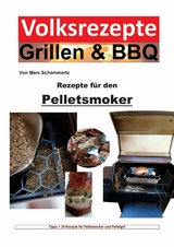 Volksrezepte Grillen & BBQ – Rezepte für den Pelletsmoker - Marc Schommertz