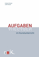 Aufgaben im Kunstunterricht - Andreas Schoppe, Judith Rompel