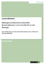 Bildung-Geschlecht-Gesellschaft. Konstruktionen von Geschlecht in der Biologie - Louisa Eberhard