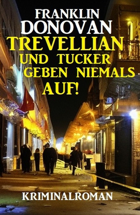 Trevellian und Tucker geben niemals auf! Kriminalroman -  Franklin Donovan