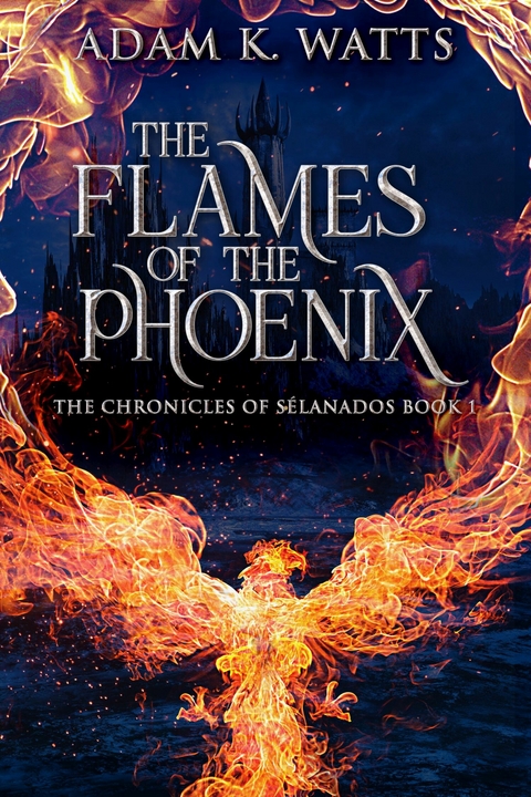 The Flames Of The Phoenix -  Adam K. Watts