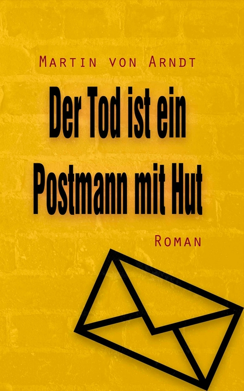 Der Tod ist ein Postmann mit Hut - Martin von Arndt