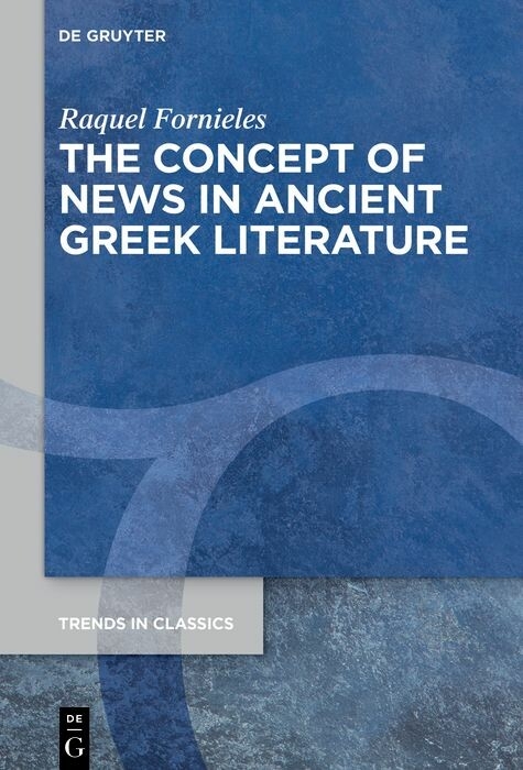 The Concept of News in Ancient Greek Literature - Raquel Fornieles