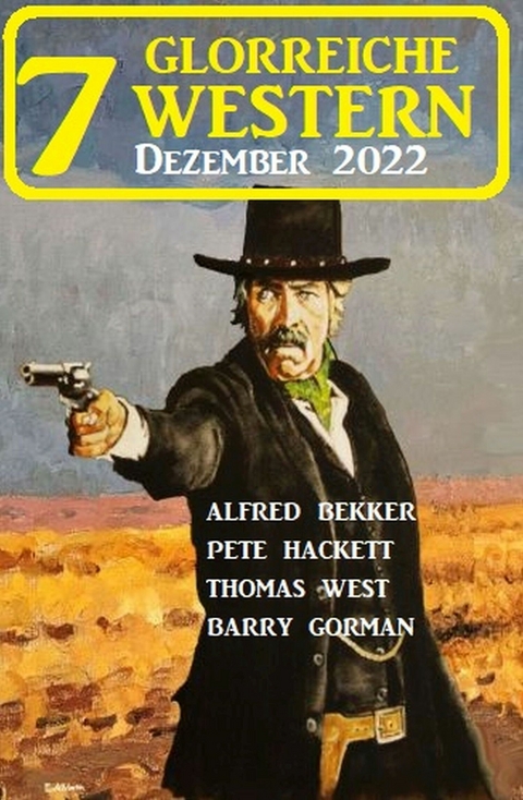 7 Glorreiche Western Dezember 2022 - Barry Gorman, Alfred Bekker, Pete Hackett, Thomas West