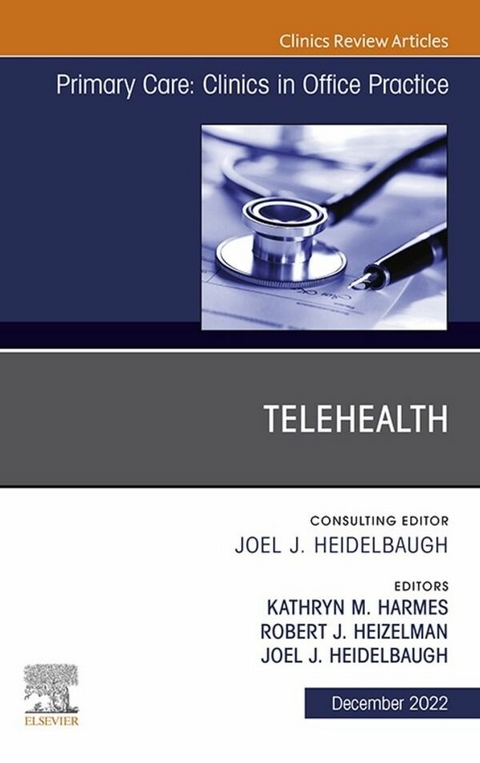 Telehealth, An Issue of Primary Care: Clinics in Office Practice, E-Book - 