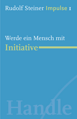 Werde ein Mensch mit Initiative - Rudolf Steiner