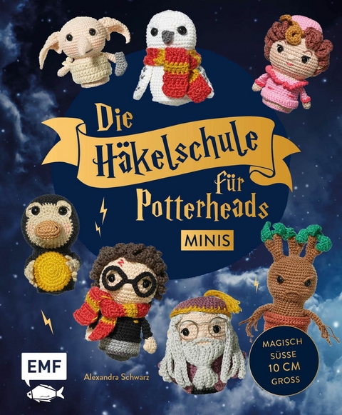 Die Häkelschule für Potterheads – Minis - Alexandra Schwarz