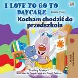 I Love to Go to Daycare Kocham chodzić do przedszkola - Shelley Admont