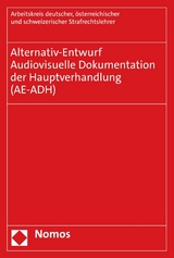 Alternativ-Entwurf | Audiovisuelle Dokumentation der Hauptverhandlung (AE-ADH) - österreichischer und schweizerischer Strafrechtslehrer (Arbeitskreis AE) Arbeitskreis deutscher