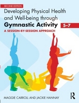 Developing Physical Health and Well-Being through Gymnastic Activity (5-7) - Carroll, Maggie; Hannay, Jackie