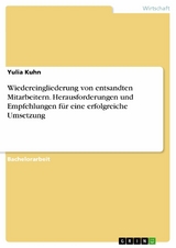 Wiedereingliederung von entsandten Mitarbeitern. Herausforderungen und Empfehlungen für eine erfolgreiche Umsetzung - Yulia Kuhn