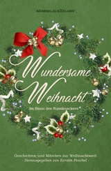 Wundersame Weihnacht – Im Bann des Nussknackers: Geschichten und Märchen zur Weihnachtszeit - Hans-Jürgen Raben, Lynda Lys, Stefan Lochner, Rainer Keip, Tomos Forrest, Lion Obra, Alea Raboi, Angela Planert, René Deter, Antje Ippensen, Asmodina Tear, Karl Plepelits, Kevin Gratzel, Wolfgang Bittner, Manuela P. Forst, Ralf Oldenburg, Anita Schmitz, Corinna Kosche, Gabby T., Marten Munsonius, Walter Gödden