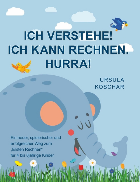 Ich verstehe! Ich kann rechnen. Hurra! -  Ursula Koschar