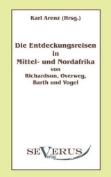 Die Entdeckungsreisen in Nord- und Mittelafrika von Richardson, Overweg, Barth und Vogel - Karl Arenz