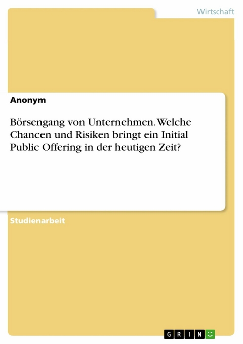 Börsengang von Unternehmen. Welche Chancen und Risiken bringt ein Initial Public Offering in der heutigen Zeit?