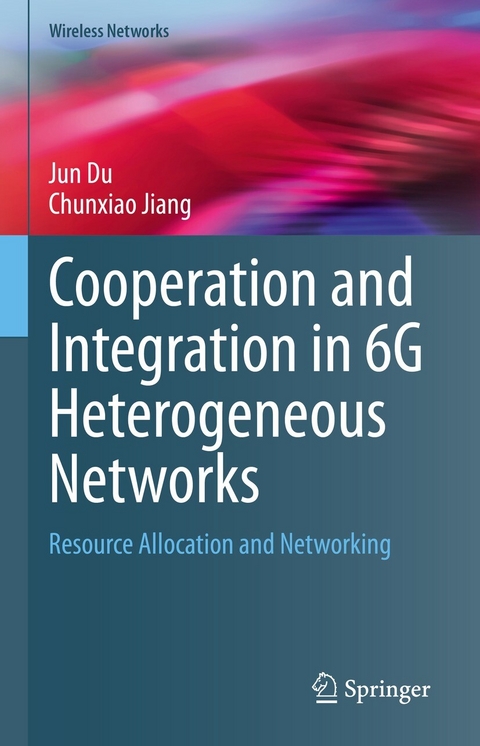 Cooperation and Integration in 6G Heterogeneous Networks - Jun Du, Chunxiao Jiang