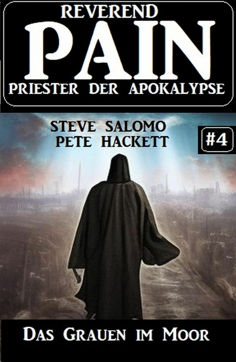 Das Grauen im Moor: Reverend Pain 4: Priester der Apokalypse -  Steve Salomo,  Pete Hackett