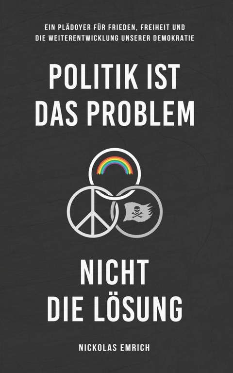 Politik ist das Problem, nicht die Lösung - Nickolas Emrich