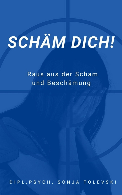 Schäm dich! - Dipl.Psych. Sonja Tolevski