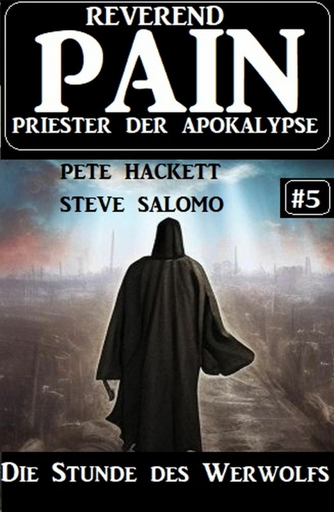 Die Stunde des Werwolfs: Reverend Pain 5: Priester der Apokalypse -  Steve Salomo,  Pete Hackett