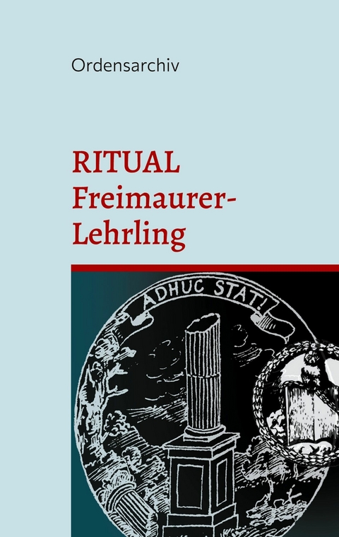 Das Ritual der Johannis-Loge im Freimaurer-Lehrlings-Grad. - 