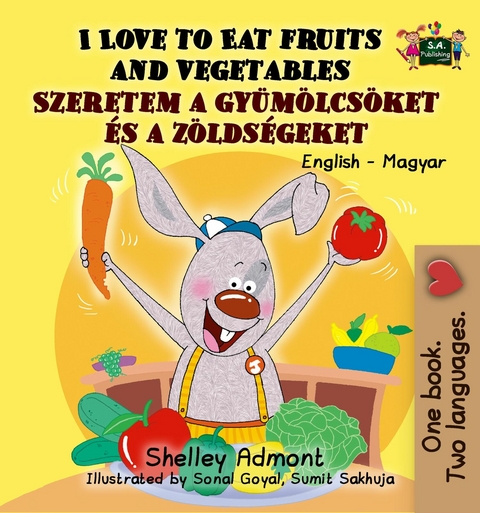 I Love to Eat Fruits and Vegetables Szeretem a gyümölcsöket és a zöldségeket - Shelley Admont