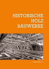 Historische Holzbauwerke - Elmar Arnhold, Torsten Bark, Stephan Biebl, Mark Böttges, Ralph Egermann, Iris Engelmann, Patrick Fink, Christian Kayser, Tanja Kilzer, Clemens Knobling, Christoph Krubasik, Burghard Lohrum, Tilmann Marstaller, Stefan M. Holzer, Urs Müller, Robert Ott, Elena Perria, Cleo Reihl, Moritz Reinäcker, Florian Scharmacher, Andrea Staar, Andreas Stiene