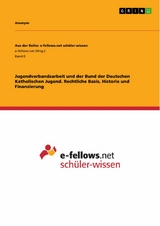 Jugendverbandsarbeit und der Bund der Deutschen Katholischen Jugend. Rechtliche Basis, Historie und Finanzierung