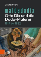 Maldadadix. Otto Dix und die Dada-Malerei - Birgit Schwarz