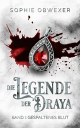 Die Legende der Draya 1: Gespaltenes Blut - Sophie Obwexer