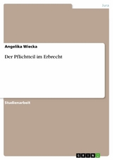 Der Pflichtteil im Erbrecht - Angelika Wiecka