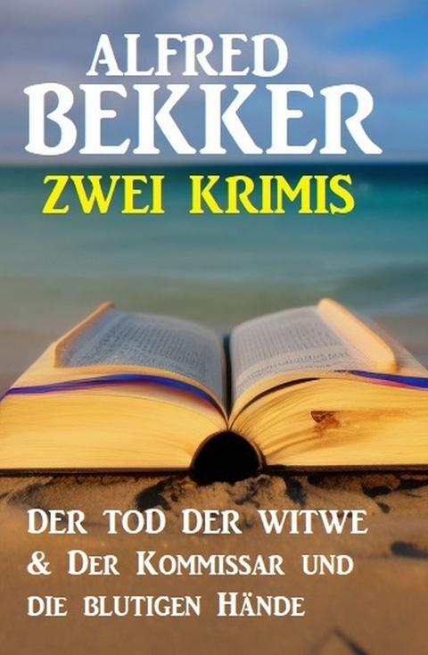 Zwei Krimis: Der Tod der Witwe & Der Kommissar und die blutigen Hände - Alfred Bekker