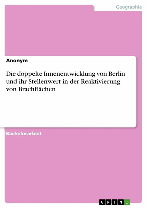 Die doppelte Innenentwicklung von Berlin und ihr Stellenwert in der Reaktivierung von Brachflächen