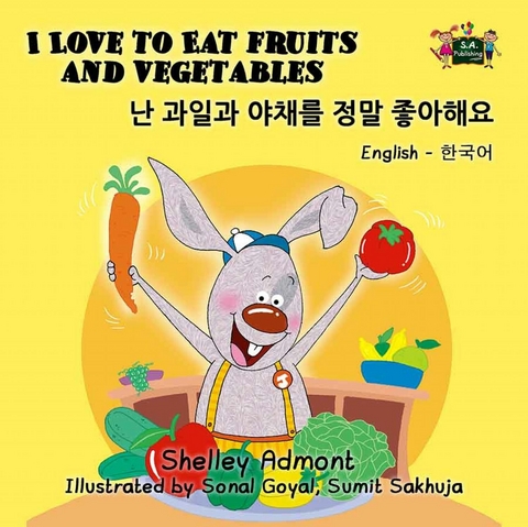 I Love to Eat Fruits and Vegetables (English Korean Kids Book Bilingual) -  Shelley Admont,  S.A. Publishing