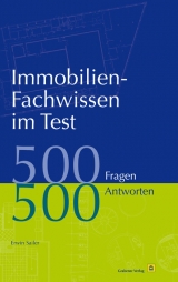 Immobilien-Fachwissen im Test: 500 Fragen 500 Antworten - Erwin Sailer