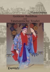 Goldene Buddhas und Tasmanische Teufel. Thailand – Indien – Ceylon – Australien – Japan - Harald Stöber