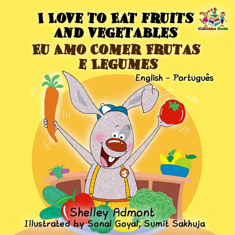 I Love to Eat Fruits and Vegetables Eu Amo Comer Frutas e Legumes - Shelley Admont