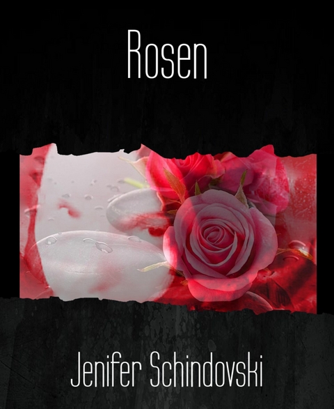 Rosen - Jenifer Schindovski