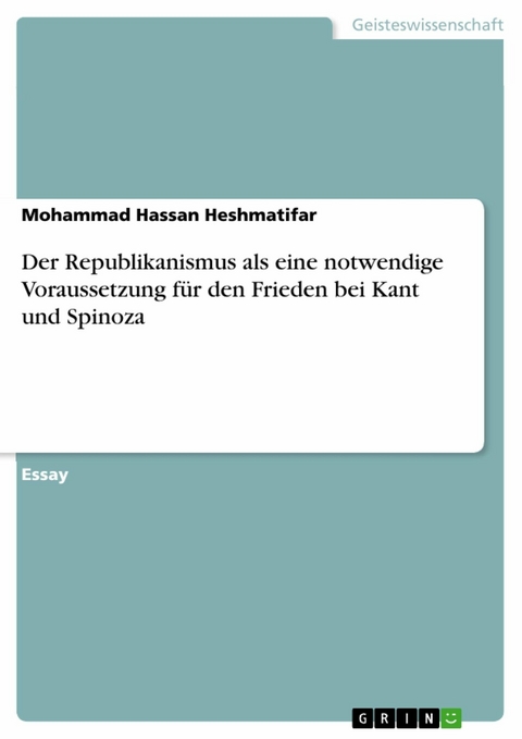 Der Republikanismus als eine notwendige Voraussetzung für den  Frieden bei Kant und Spinoza - Mohammad Hassan Heshmatifar