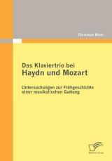 Das Klaviertrio bei Haydn und Mozart: Untersuchungen zur Frühgeschichte einer musikalischen Gattung - Christoph Biehl