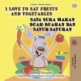 I Love to Eat Fruits and Vegetables Saya Suka Makan Buah-Buahan Dan Sayur-Sayuran - Shelley Admont