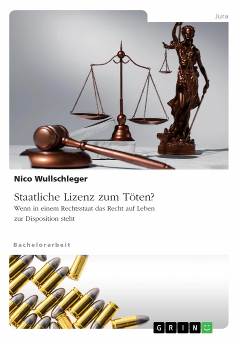 Staatliche Lizenz zum Töten? Wenn in einem Rechtsstaat das Recht auf Leben zur Disposition steht - Nico Wullschleger