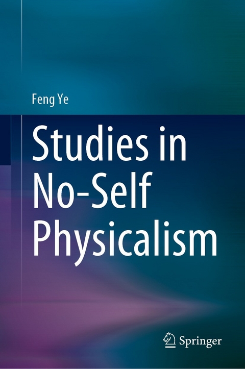 Studies in No-Self Physicalism - Feng Ye