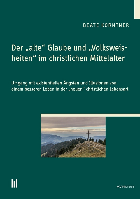 Der "alte" Glaube und "Volksweisheiten" im christlichen Mittelalter - Beate Korntner