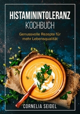 Histaminintoleranz Kochbuch - Cornelia Seidel