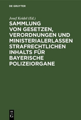 Sammlung von Gesetzen, Verordnungen und Ministerialerlassen strafrechtlichen Inhalts für bayerische Polizeiorgane - 