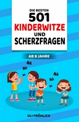 Die besten 501 Kinderwitze und Scherzfragen - Uli Fröhlich