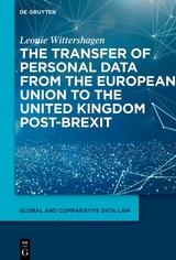 The Transfer of Personal Data from the European Union to the United Kingdom post-Brexit - Leonie Wittershagen